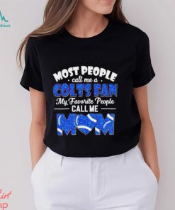 Most People Call Me A Colts Fan My Favorite People Call Me Mom shirt