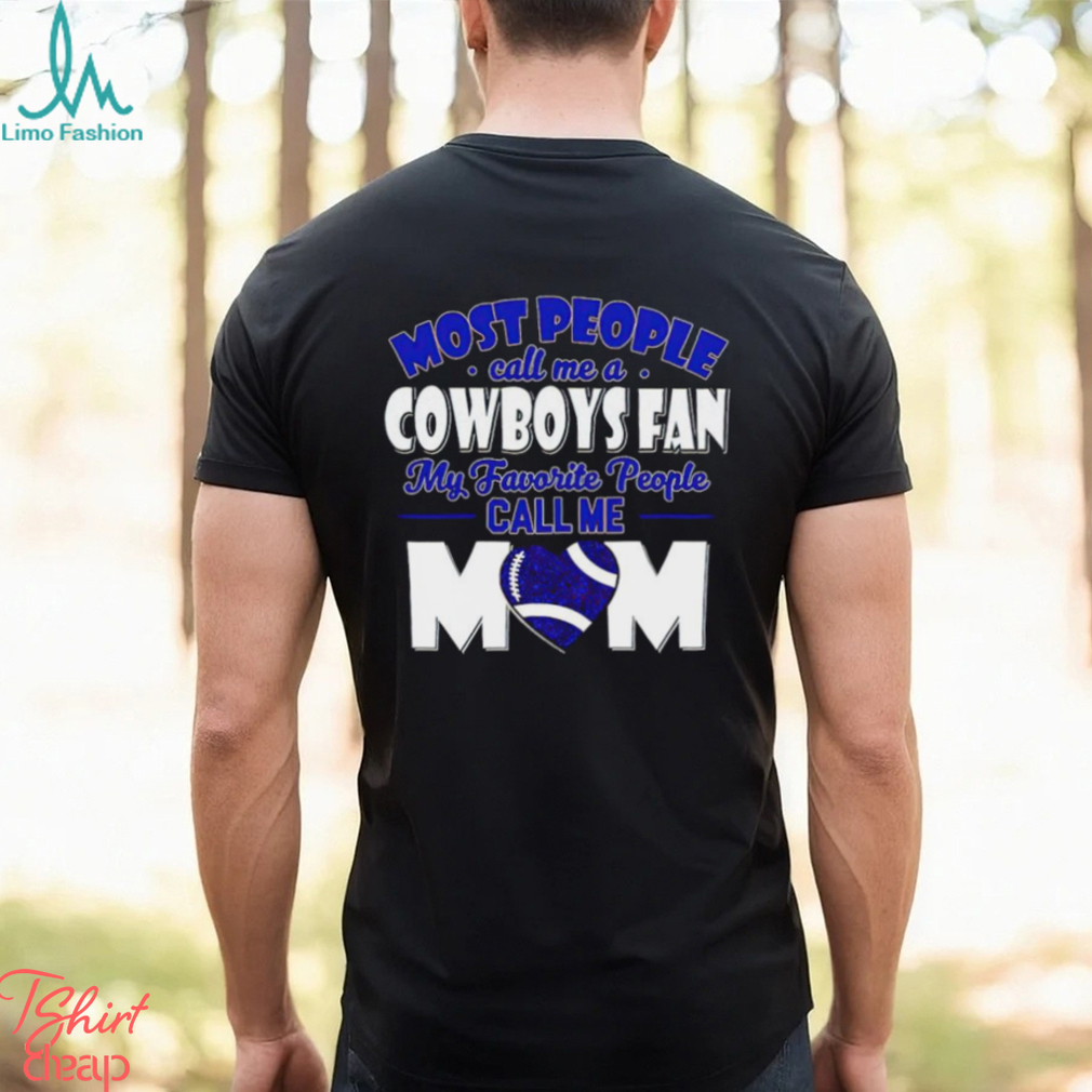 Most People Call Me A Cowboys Fan My Favorite People Call Me Mom shirt Most People Call Me A Cowboys Fan My Favorite People Call Me Mom shirt