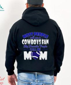 Most People Call Me A Cowboys Fan My Favorite People Call Me Mom shirt