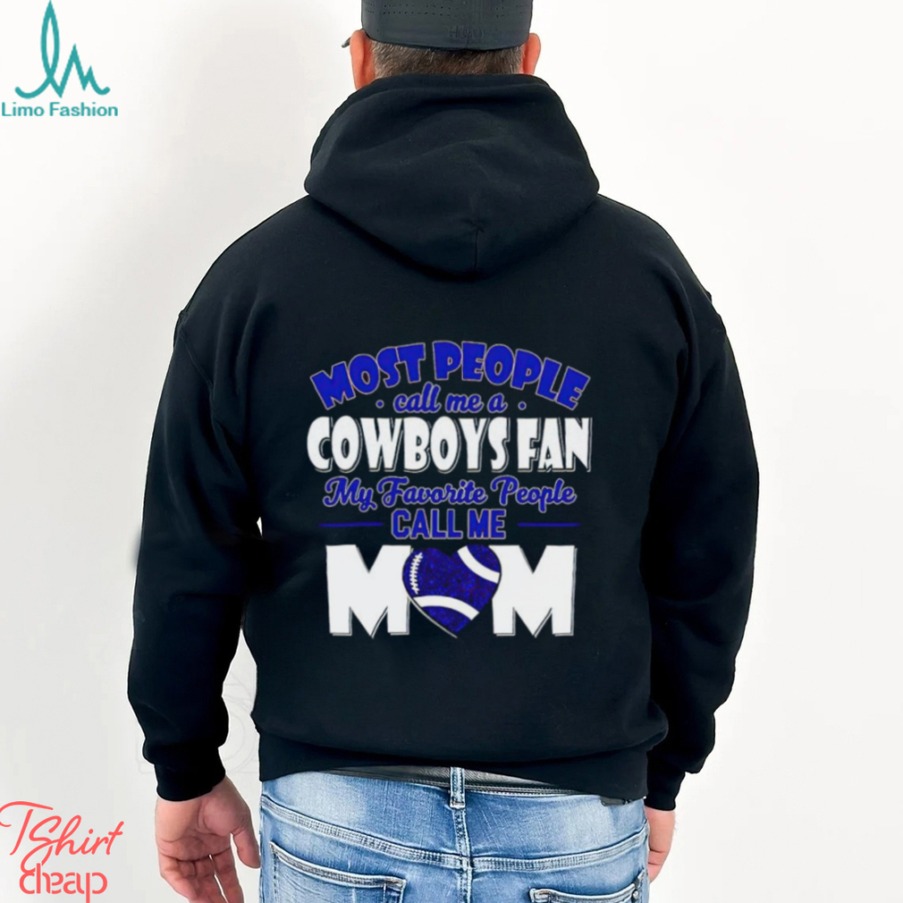 Most People Call Me A Cowboys Fan My Favorite People Call Me Mom shirt Most People Call Me A Cowboys Fan My Favorite People Call Me Mom shirt