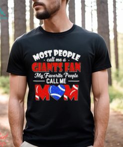Most People Call Me A Giants Fan My Favorite People Call Me Mom shirt