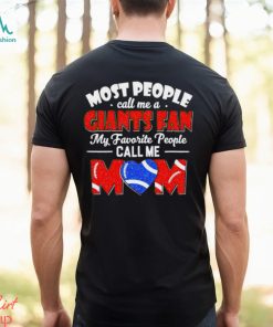 Most People Call Me A Giants Fan My Favorite People Call Me Mom shirt