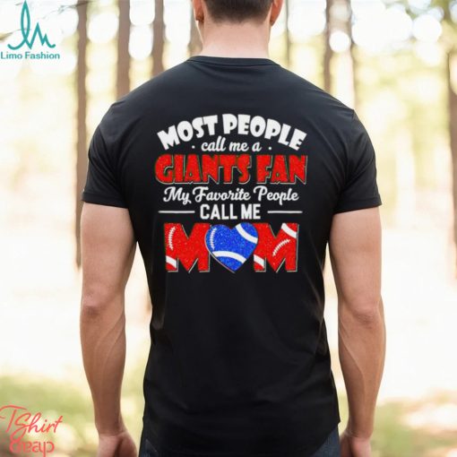 Most People Call Me A Giants Fan My Favorite People Call Me Mom shirt