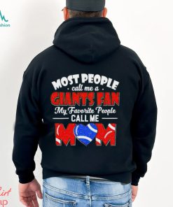Most People Call Me A Giants Fan My Favorite People Call Me Mom shirt