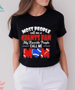 Most People Call Me A Giants Fan My Favorite People Call Me Mom shirt