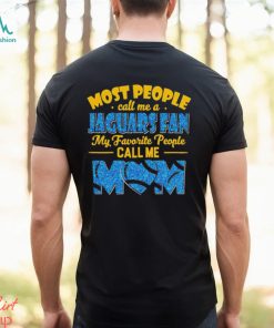 Most People Call Me A Jaguars Fan My Favorite People Call Me Mom shirt