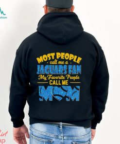 Most People Call Me A Jaguars Fan My Favorite People Call Me Mom shirt