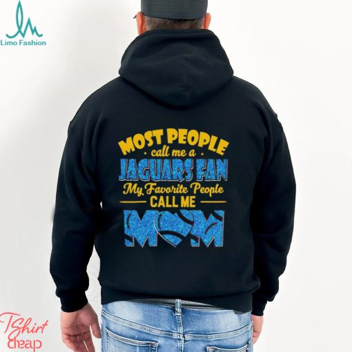 Most People Call Me A Jaguars Fan My Favorite People Call Me Mom shirt