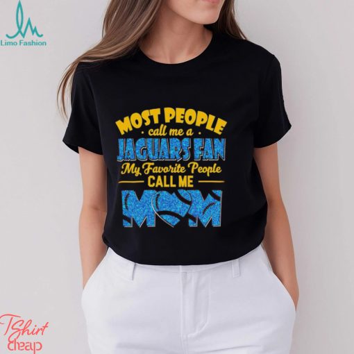 Most People Call Me A Jaguars Fan My Favorite People Call Me Mom shirt