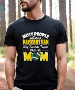 Most People Call Me A Packers Fan My Favorite People Call Me Mom shirt