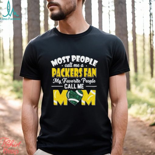 Most People Call Me A Packers Fan My Favorite People Call Me Mom shirt