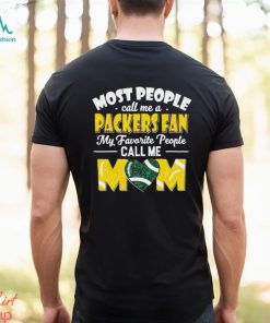 Most People Call Me A Packers Fan My Favorite People Call Me Mom shirt