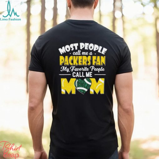 Most People Call Me A Packers Fan My Favorite People Call Me Mom shirt