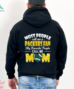 Most People Call Me A Packers Fan My Favorite People Call Me Mom shirt