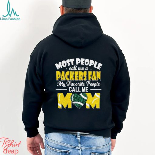 Most People Call Me A Packers Fan My Favorite People Call Me Mom shirt