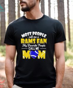 Most People Call Me A Rams Fan My Favorite People Call Me Mom shirt