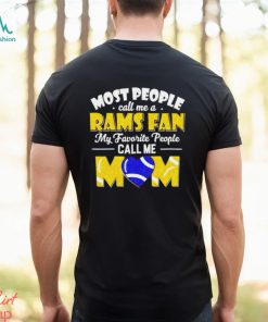 Most People Call Me A Rams Fan My Favorite People Call Me Mom shirt, hoodie, sweater, long sleeve and tank top Most People Call Me A Rams Fan My Favorite People Call Me Mom shirt