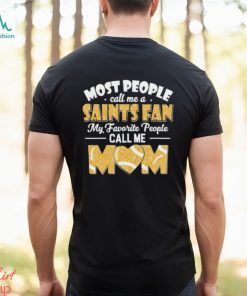 Most People Call Me A Saints Fan My Favorite People Call Me Mom shirt