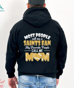 Most People Call Me A Saints Fan My Favorite People Call Me Mom shirt