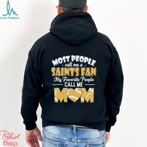 Most People Call Me A Saints Fan My Favorite People Call Me Mom shirt
