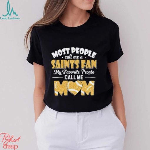 Most People Call Me A Saints Fan My Favorite People Call Me Mom shirt