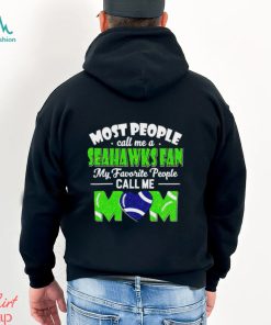 Most People Call Me A Seahawks Fan My Favorite People Call Me Mom shirt, hoodie, sweater, long sleeve and tank top Most People Call Me A Seahawks Fan My Favorite People Call Me Mom shirt