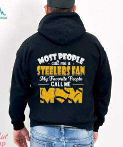 Most People Call Me A Steelers Fan My Favorite People Call Me Mom shirt
