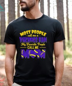 Most People Call Me A Vikings Fan My Favorite People Call Me Mom shirt