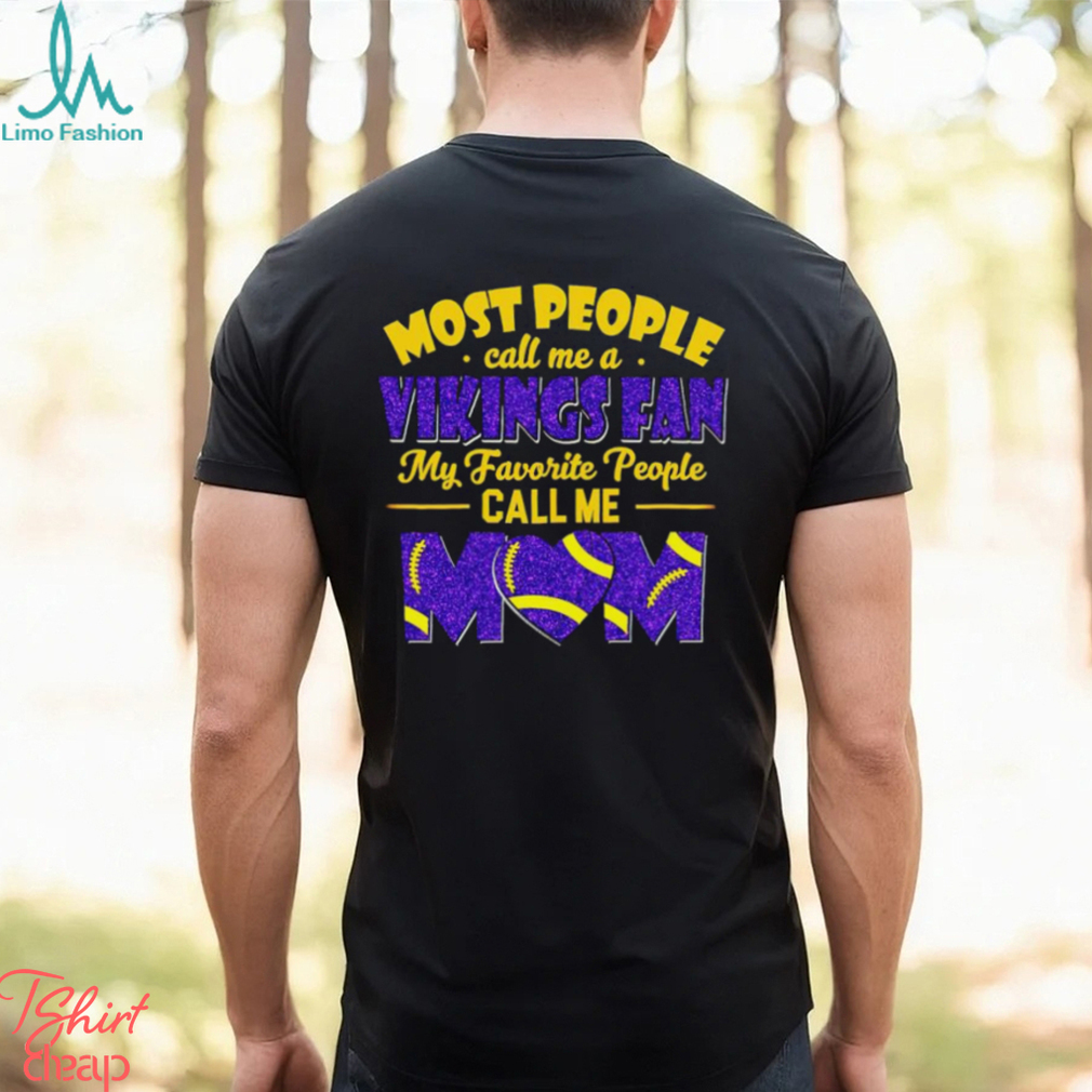 Most People Call Me A Vikings Fan My Favorite People Call Me Mom shirt Most People Call Me A Vikings Fan My Favorite People Call Me Mom shirt