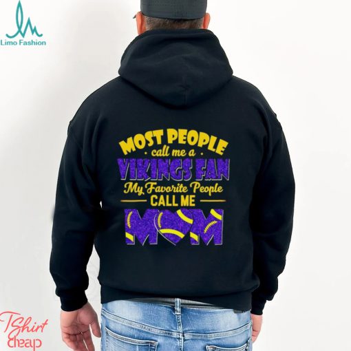 Most People Call Me A Vikings Fan My Favorite People Call Me Mom shirt