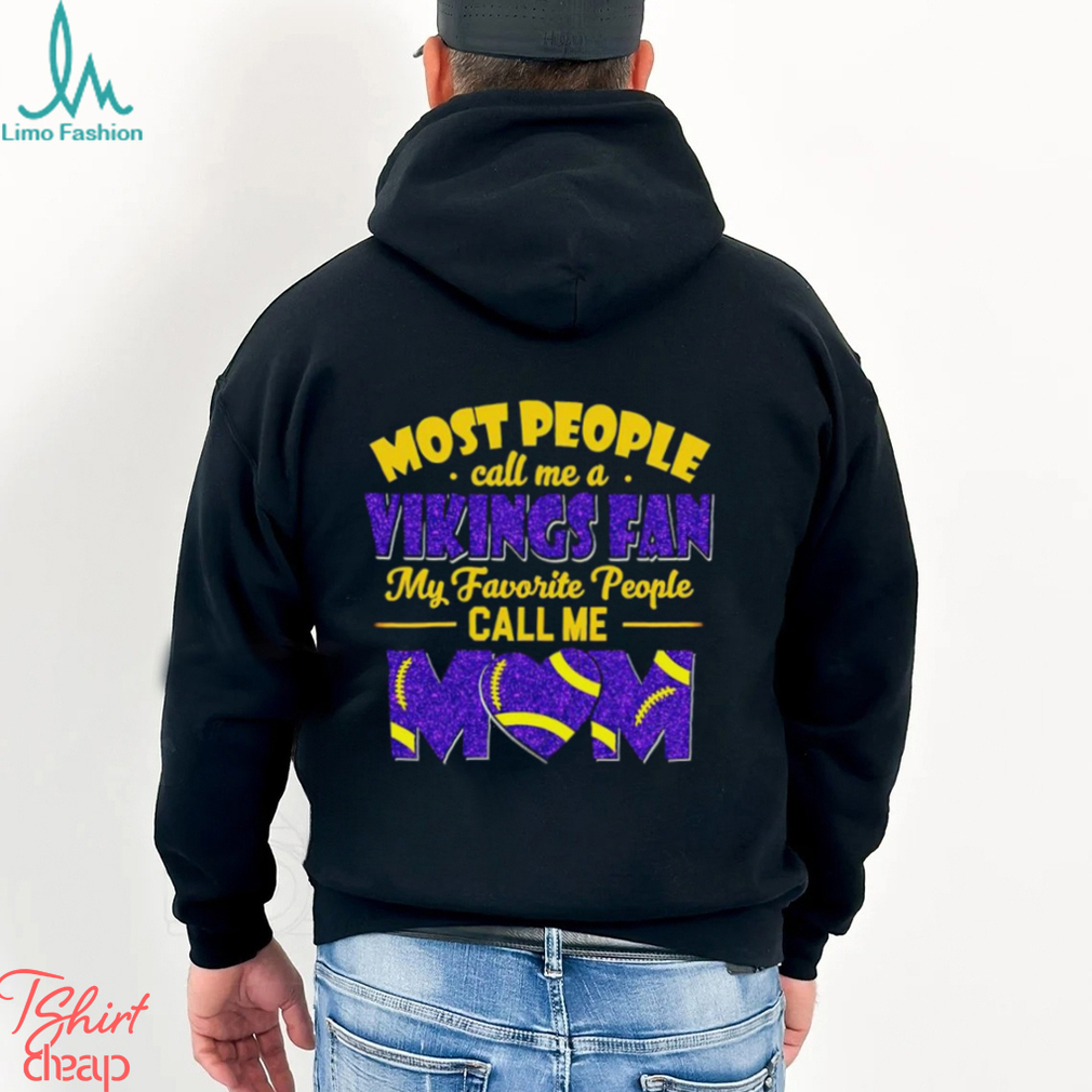 Most People Call Me A Vikings Fan My Favorite People Call Me Mom shirt Most People Call Me A Vikings Fan My Favorite People Call Me Mom shirt