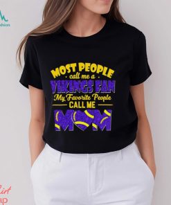 Most People Call Me A Vikings Fan My Favorite People Call Me Mom shirt