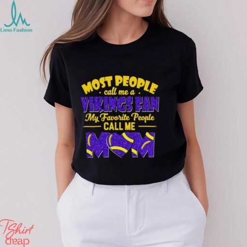 Most People Call Me A Vikings Fan My Favorite People Call Me Mom shirt