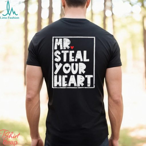 Mr Steal Your Heart Shirt