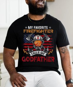 My Favorite Firefighter Calls Me Godfather Fathers Day Shirt