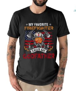 My Favorite Firefighter Calls Me Godfather Fathers Day Shirt