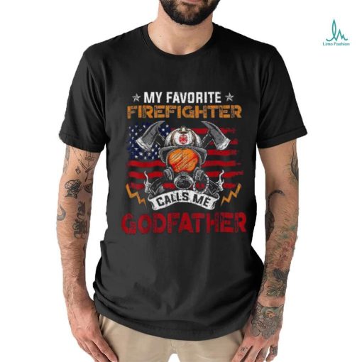 My Favorite Firefighter Calls Me Godfather Fathers Day Shirt