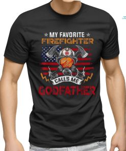 My Favorite Firefighter Calls Me Godfather Fathers Day Shirt