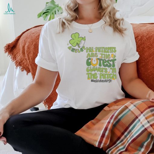 My Patients Are The Cutest Clovers In The Patch shirt