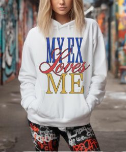 My ex loves me text shirt