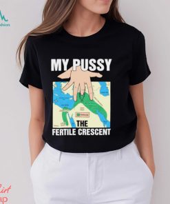 My pussy the fertile crescent map t shirt