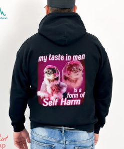 My taste in Men is a form of Self Harm Cat Meme Funny shirt