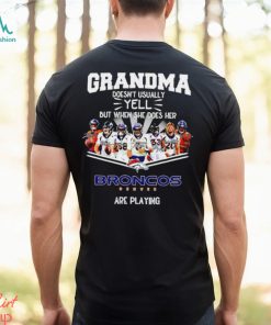 NFL Grandma Doesn’t Usually Yell But When She Does Her Denver Broncos Are Playing Football Team signature shirt