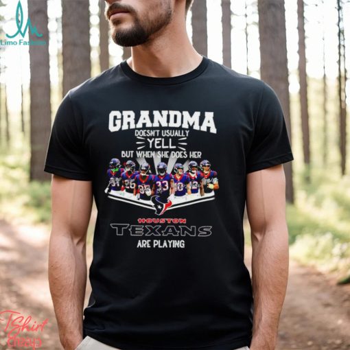 NFL Grandma Doesn’t Usually Yell But When She Does Her Houston Texans Are Playing Football Team signature shirt