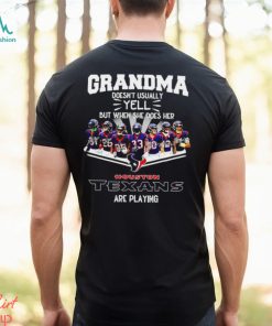 NFL Grandma Doesn’t Usually Yell But When She Does Her Houston Texans Are Playing Football Team signature shirt