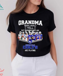 NFL Grandma Doesn’t Usually Yell But When She Does Her Indianapolis Colts Are Playing Football Team signature shirt