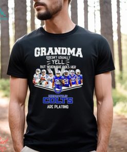 NFL Grandma Doesn’t Usually Yell But When She Does Her Indianapolis Colts Are Playing Football Team signature shirt