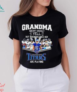 NFL Grandma Doesn’t Usually Yell But When She Does Her Tennessee Titans Are Playing Football Team signature shirt