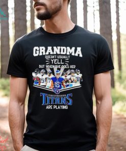 NFL Grandma Doesn’t Usually Yell But When She Does Her Tennessee Titans Are Playing Football Team signature shirt