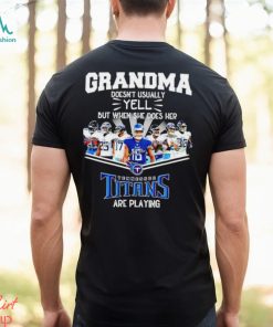 NFL Grandma Doesn’t Usually Yell But When She Does Her Tennessee Titans Are Playing Football Team signature shirt